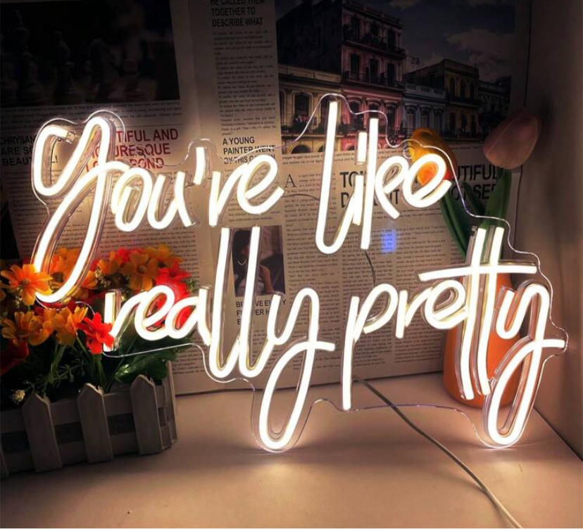 You’re like really pretty LED Neon Sign