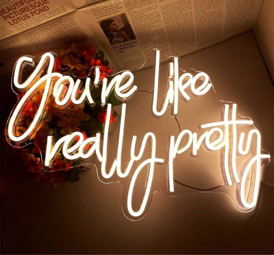 You’re like really pretty LED Neon Sign
